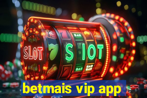 betmais vip app